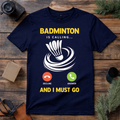 Badminton Is Calling T Shirt