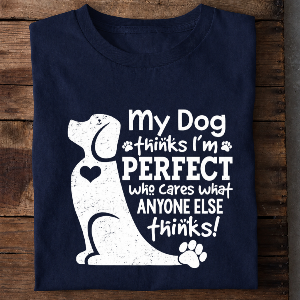 My Dog Thinks I’m Perfect Premium Cotton T Shirt