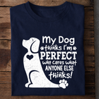 My Dog Thinks I’m Perfect Premium Cotton T Shirt