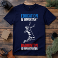Badminton Is Importanter T Shirt