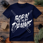 Born to Play Drums T Shirt