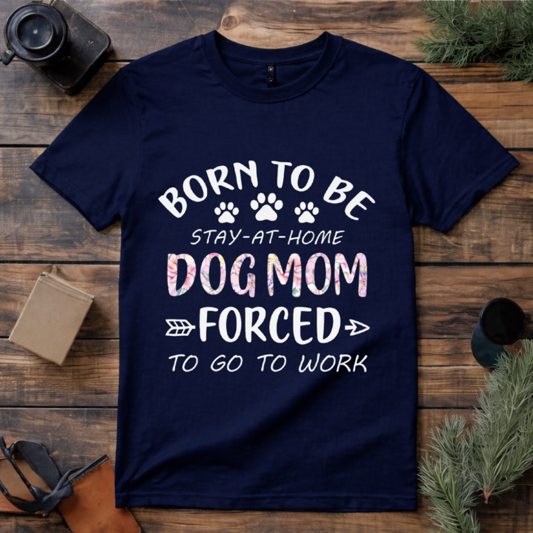 Born to Be Dog Mom T Shirt