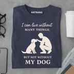 Can’t Live Without My Dog T Shirt