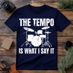 The Tempo Is What I Say T Shirt