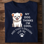 My Dog Thinks I’m Cool Premium Cotton T Shirt