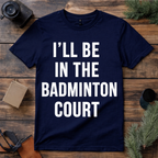 In the Badminton Court T Shirt