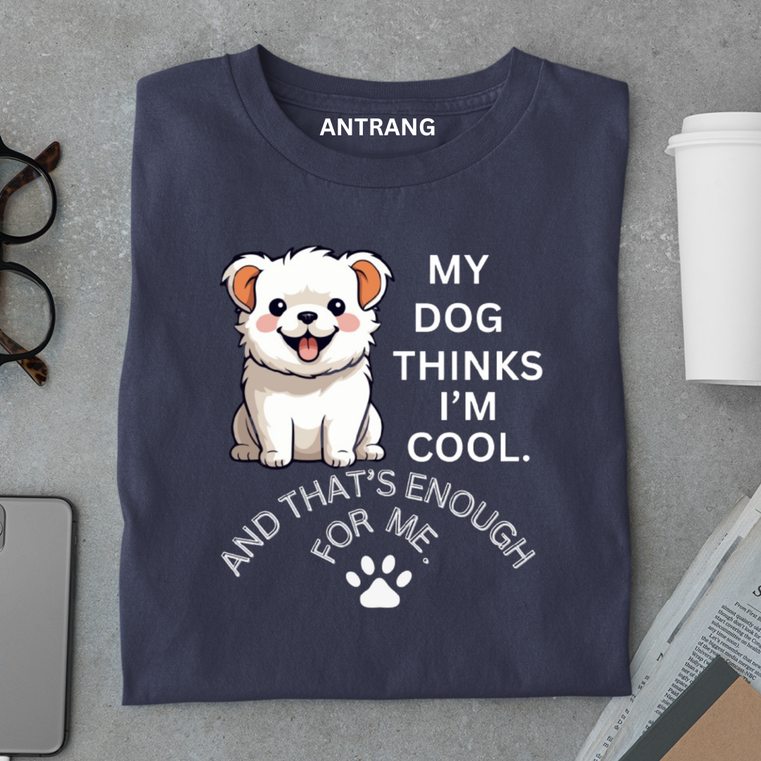 My Dog Thinks I’m Cool T Shirt
