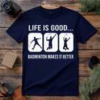 Badminton Makes Life Better T Shirt