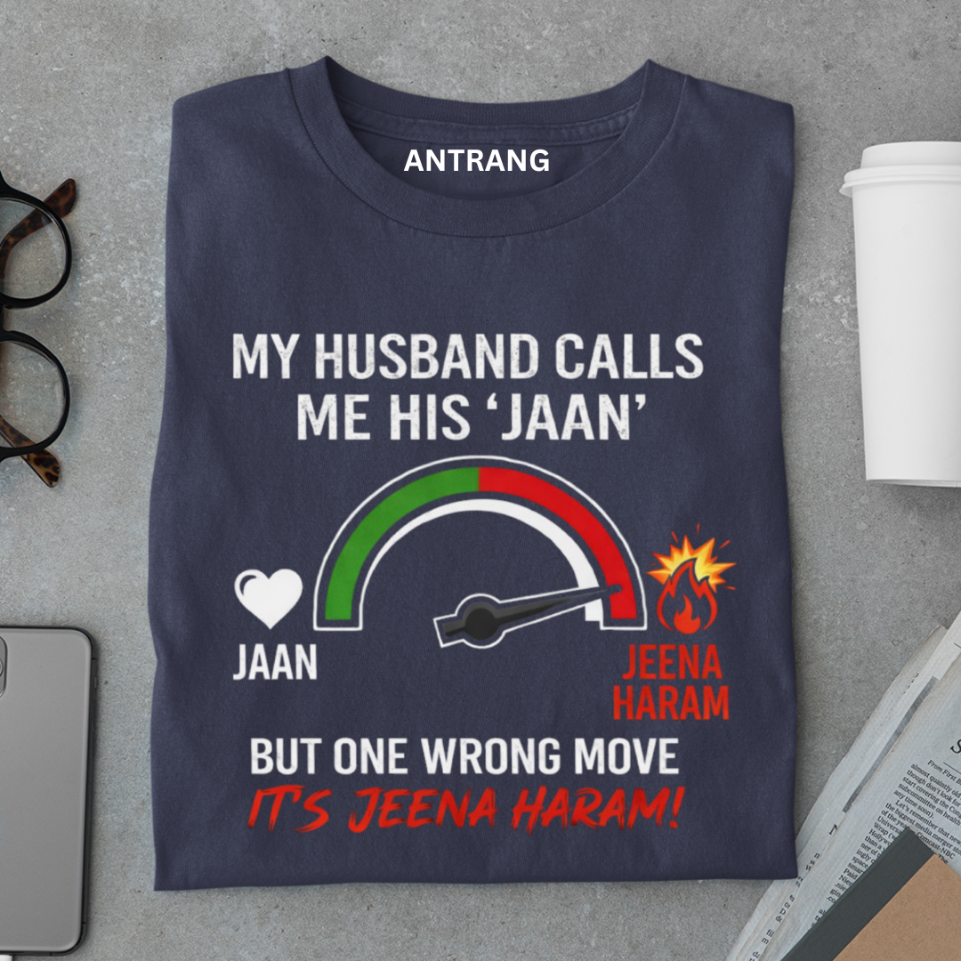 Jaan to Jeena Haram Wife T Shirt