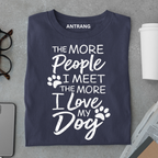 The More I Love My Dog T Shirt