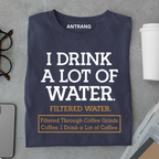 I Drink a Lot of Coffee T Shirt