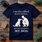 Can’t Live Without My Dog T Shirt