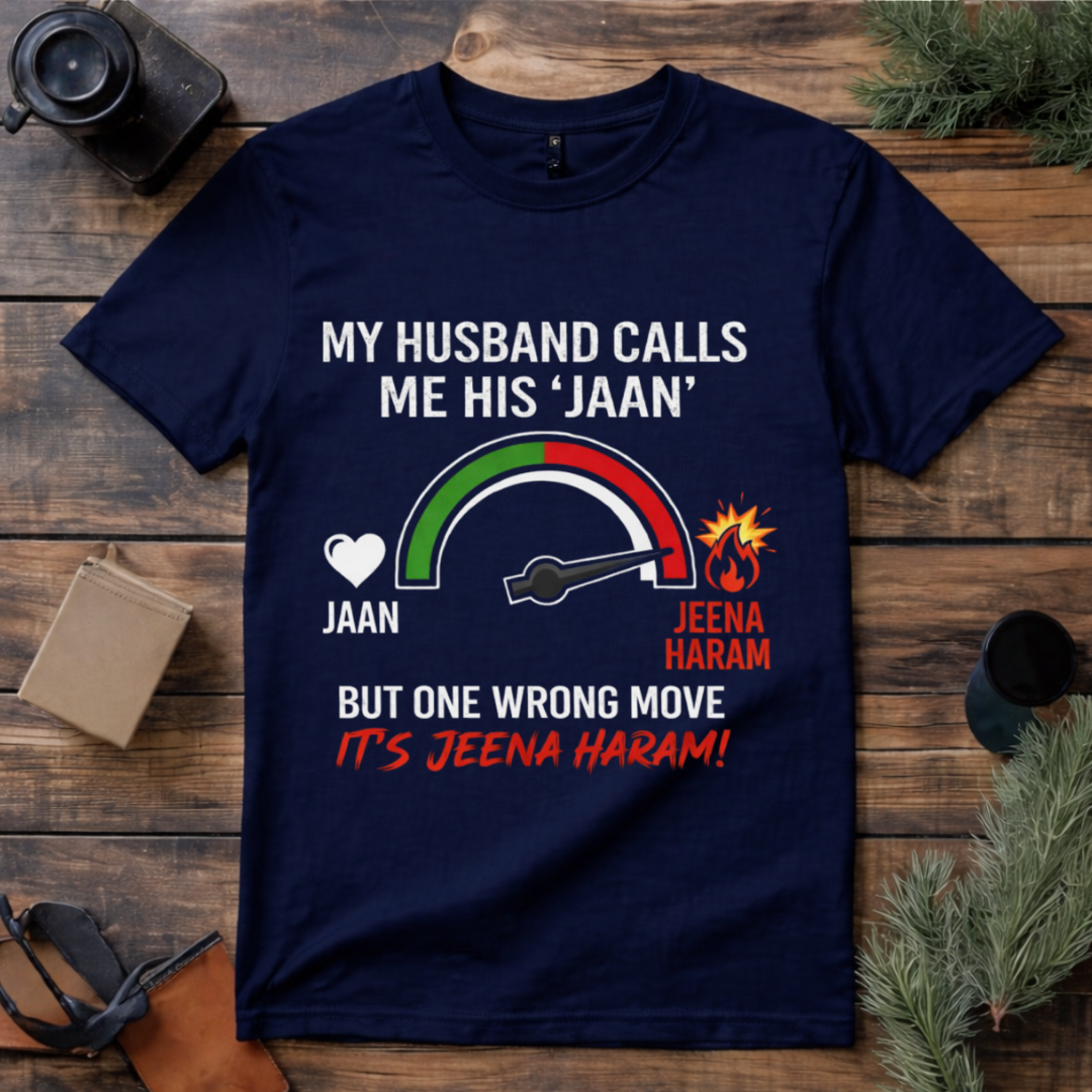 Jaan to Jeena Haram Wife T Shirt