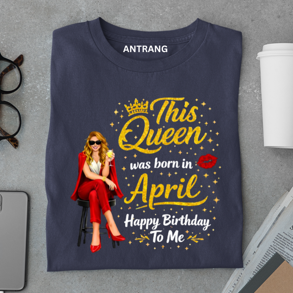 April Birthday Queen T Shirt