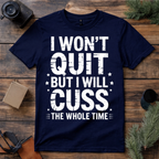 I Won’t Quit But I Will Cuss T Shirt