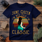 June Queen I’m Not Old I’m Classic T Shirt