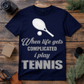 When Life Gets Complicated I Play Tennis T Shirt