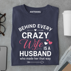 Behind Every Crazy Wife T Shirt