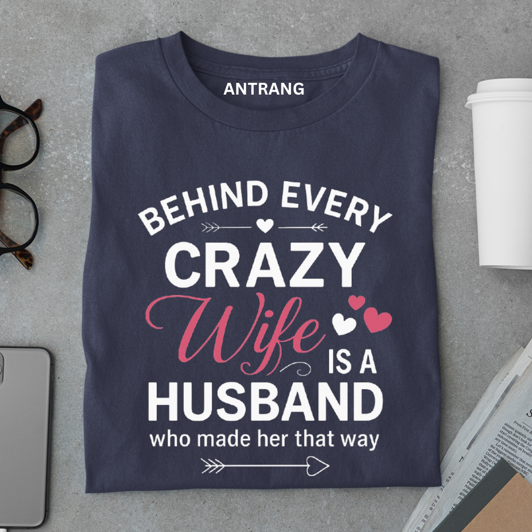 Behind Every Crazy Wife T Shirt