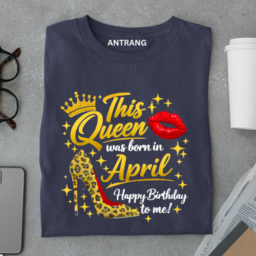 April Queen Birthday T Shirt