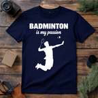 Badminton Is My Passion T Shirt