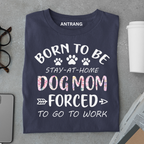 Born to Be Dog Mom T Shirt