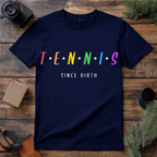 Tennis Since Birth T Shirt