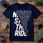 Never Stop the Ride T Shirt