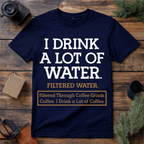 I Drink a Lot of Coffee T Shirt