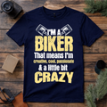 I’m a Biker A Little Bit Crazy T Shirt