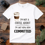 Not a Coffee Addict T Shirt