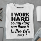 Work Hard for My Dog T Shirt