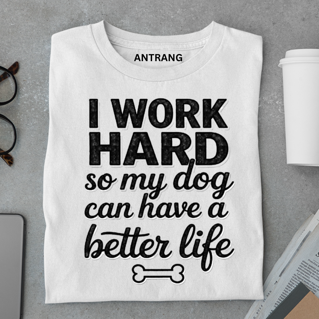 Work Hard for My Dog T Shirt