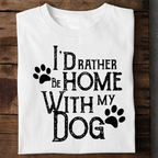 Rather Be Home with My Dog Premium Cotton T Shirt