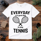 Everyday Is a Good Day Tennis T Shirt