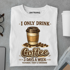 Only Drink Coffee T Shirt