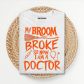 Broom Broke Doctor T Shirt
