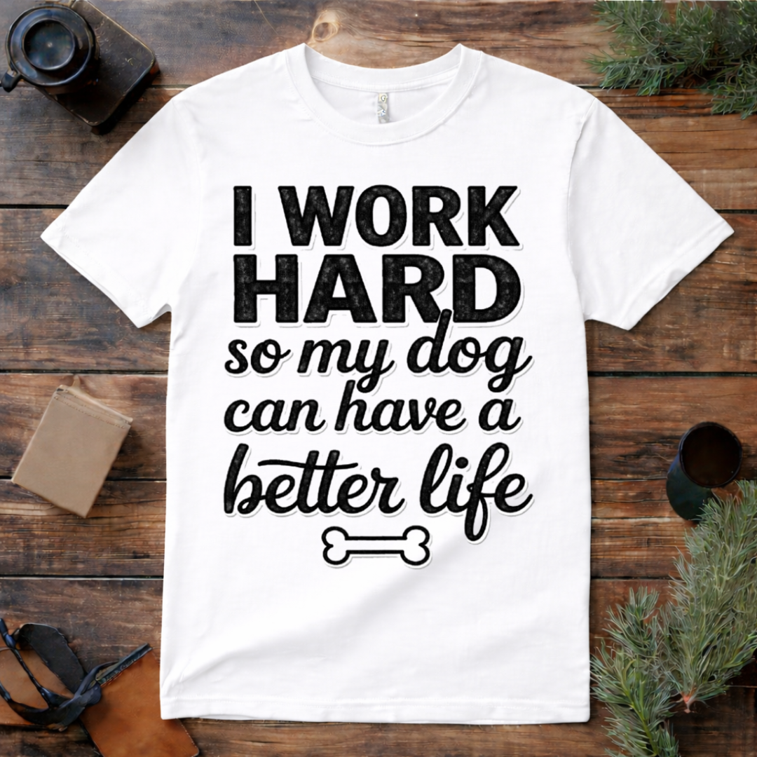 Work Hard for My Dog T Shirt