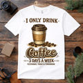Only Drink Coffee T Shirt
