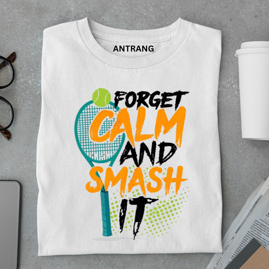 Forget Calm Smash Tennis T Shirt