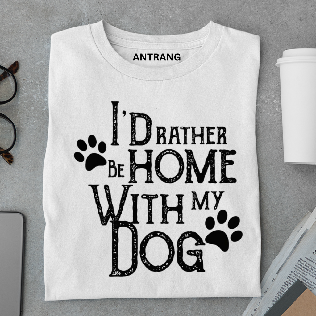 Rather Be Home with My Dog T Shirt