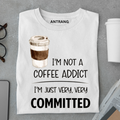 Not a Coffee Addict T Shirt