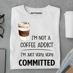 Not a Coffee Addict T Shirt